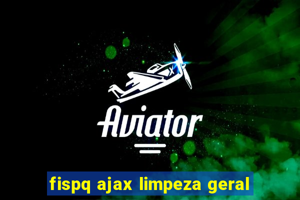 fispq ajax limpeza geral